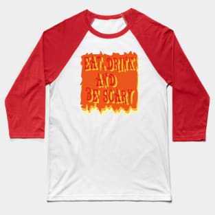 eat drink and be scary halloween costume Baseball T-Shirt